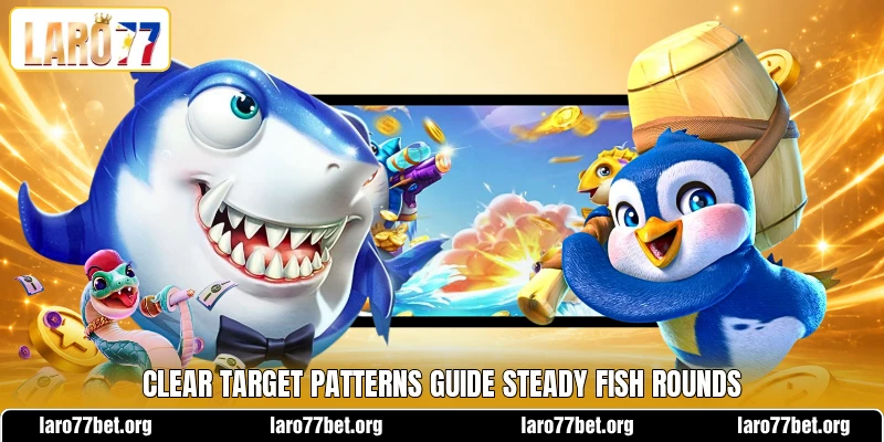 Clear target patterns guide steady fish rounds
