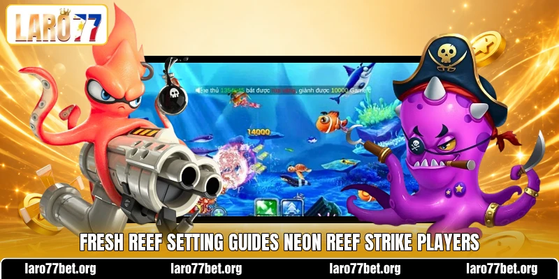 Fresh reef setting guides Neon Reef Strike players