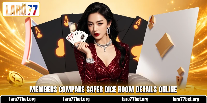 Members compare safer dice room details online