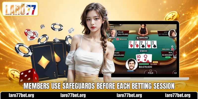Members use safeguards before each betting session
