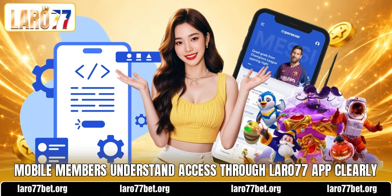 Mobile members understand access through LARO77 app clearly
