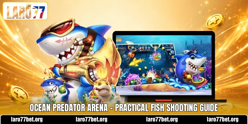 Ocean Predator Arena - Practical Fish Shooting Guide Ocean Predator Arena - Practical Fish Shooting Guide