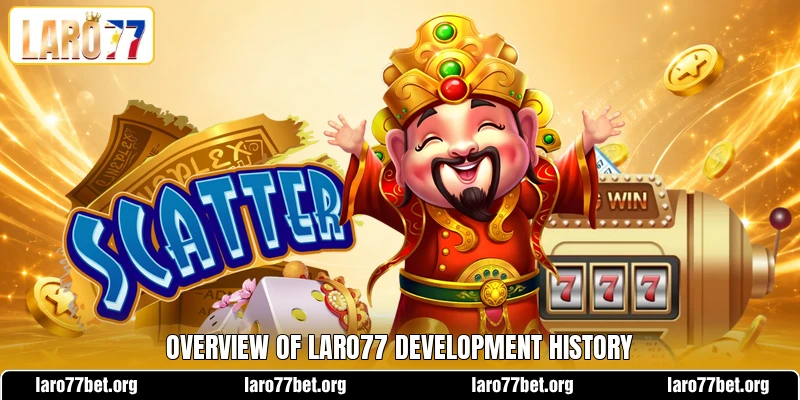 Overview of LARO77 development history Overview of LARO77 development history