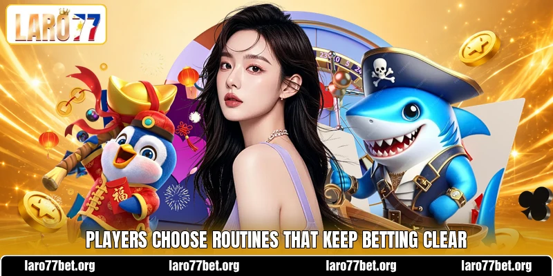 Players choose routines that keep betting clear