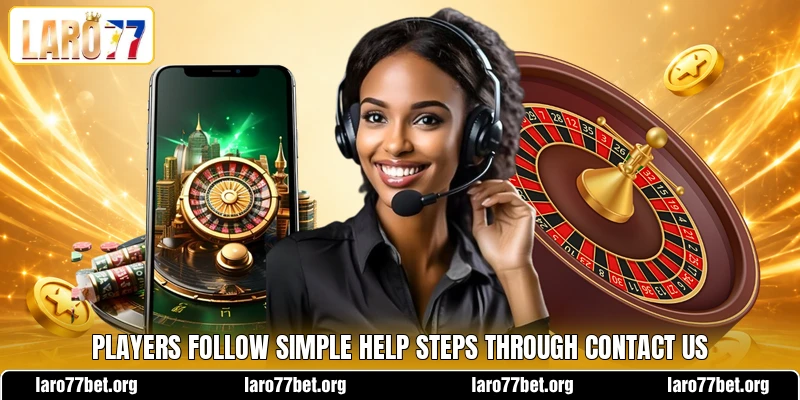 Players follow simple help steps through contact us