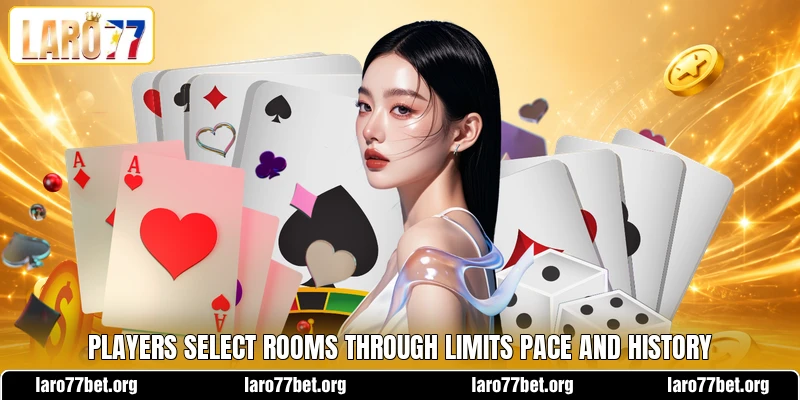Players select rooms through limits pace and history Players select rooms through limits pace and history