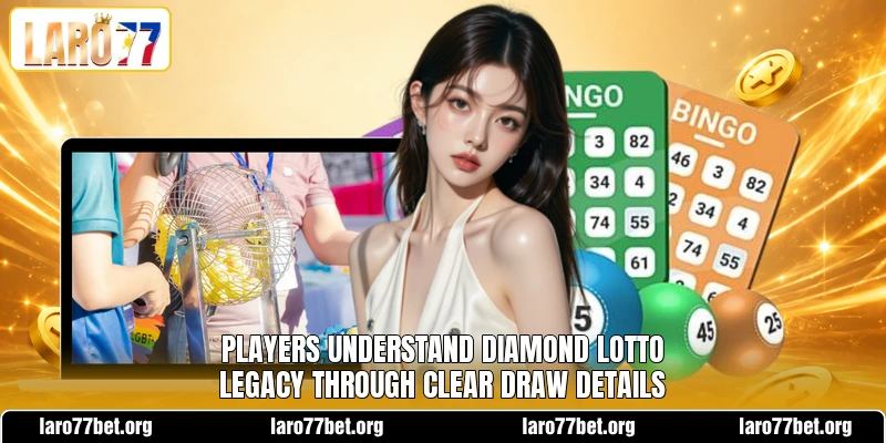 Players understand Diamond Lotto Legacy through clear draw details