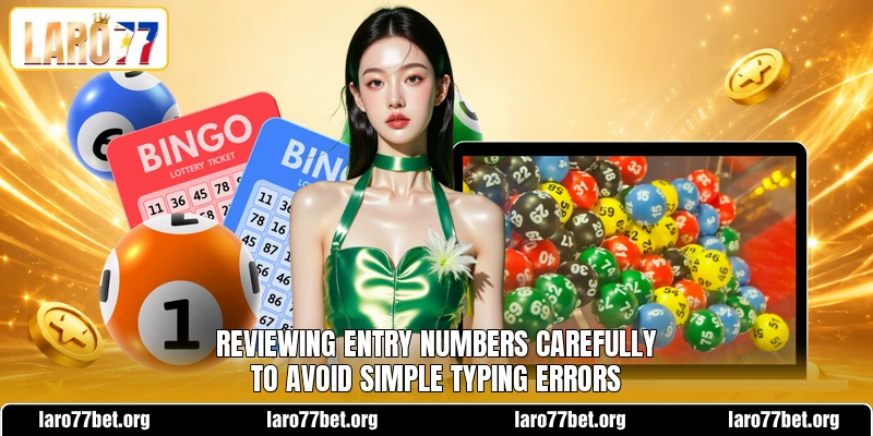 Reviewing entry numbers carefully to avoid simple typing errors