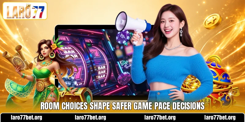 Room choices shape safer game pace decisions Room choices shape safer game pace decisions
