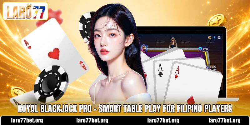 Royal Blackjack Pro - Smart Table Play For Filipino Players Royal Blackjack Pro - Smart Table Play For Filipino Players