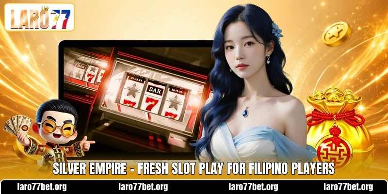 Silver Empire - Fresh Slot Play For Filipino Players Silver Empire - Fresh Slot Play For Filipino Players