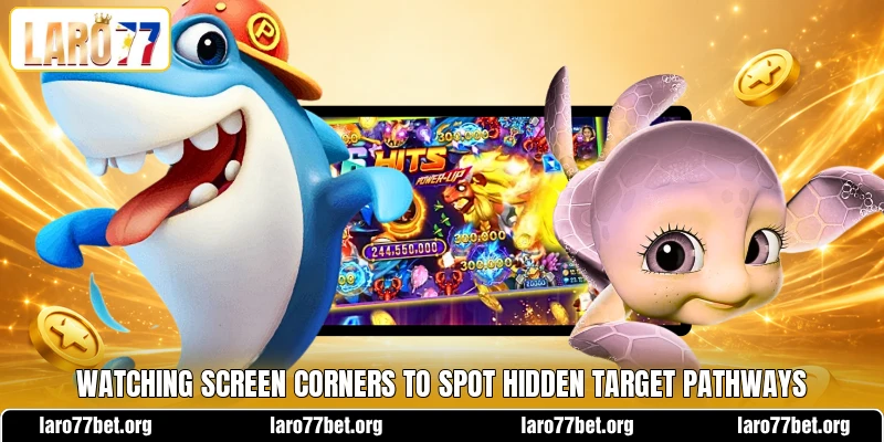 Watching screen corners to spot hidden target pathways Watching screen corners to spot hidden target pathways